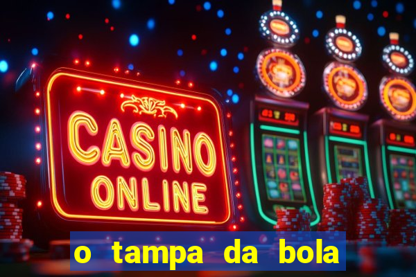 o tampa da bola ao vivo hoje