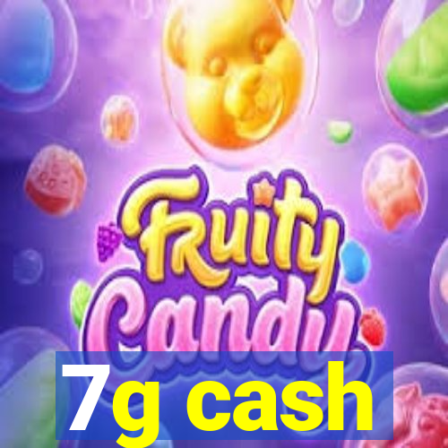 7g cash