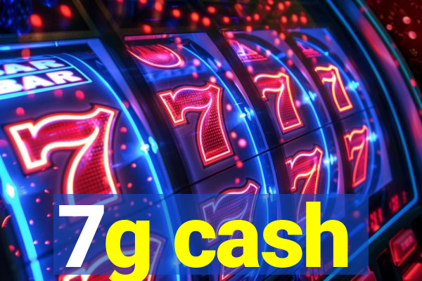 7g cash
