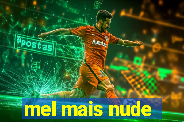 mel mais nude