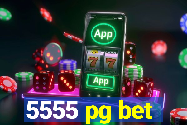 5555 pg bet