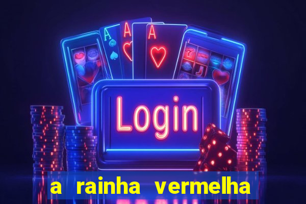 a rainha vermelha tem hot
