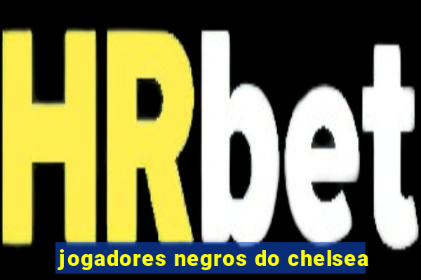 jogadores negros do chelsea