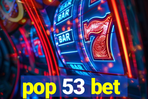 pop 53 bet
