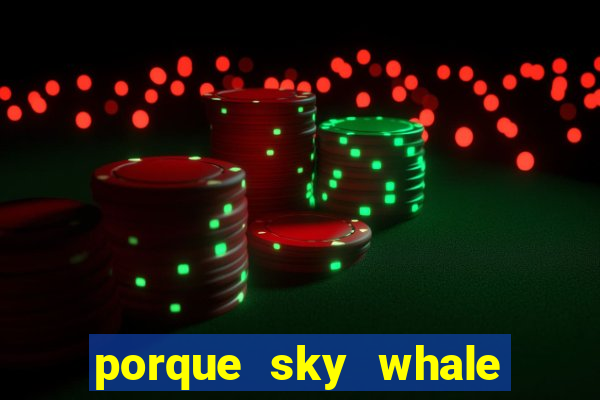 porque sky whale saiu da play store