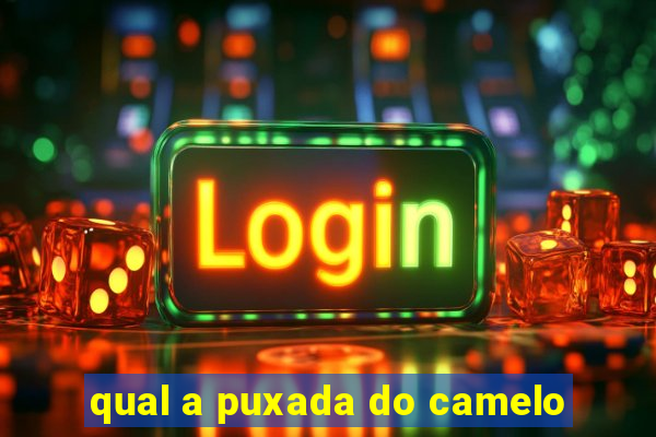 qual a puxada do camelo