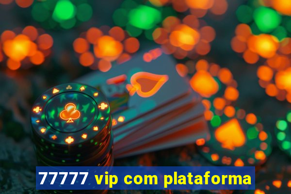77777 vip com plataforma