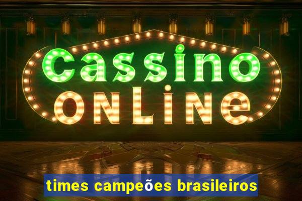 times campeões brasileiros