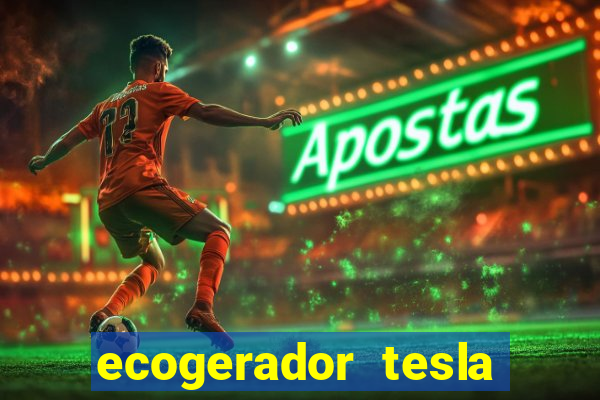 ecogerador tesla reclame aqui