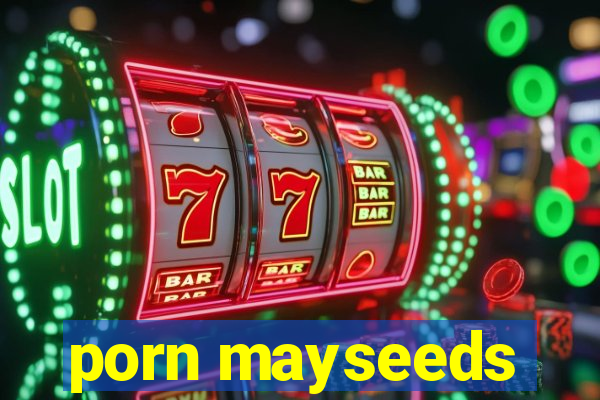 porn mayseeds