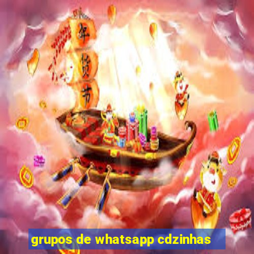 grupos de whatsapp cdzinhas