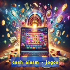 cash alarm - jogos e prêmios