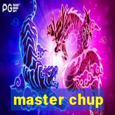 master chup