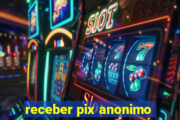 receber pix anonimo